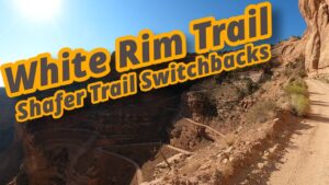 Our insane adventure on White Rim Trail and The Shafer Trail Switchbacks – Part 1