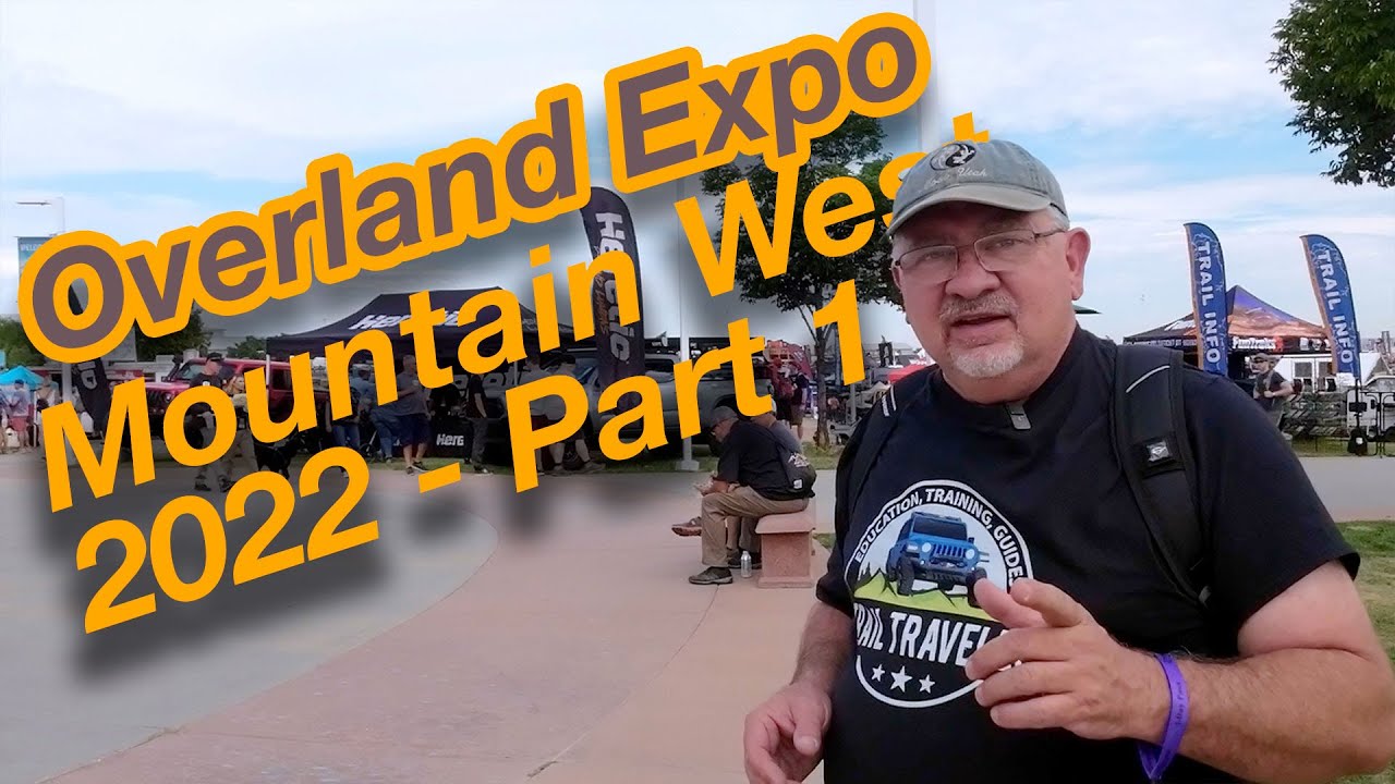  Overland Expo Mountain West 2022 – Part 1