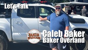 Lets Talk with with Caleb Baker – BakerOverland